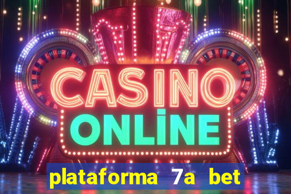 plataforma 7a bet é confiável